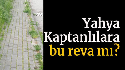Yahya Kaptanlılara bu reva mı?
